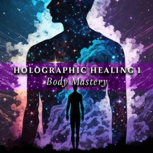 holographic-healing-1-body-mastery